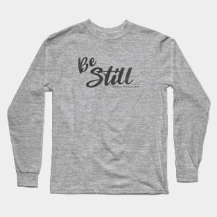 Be Still Long Sleeve T-Shirt